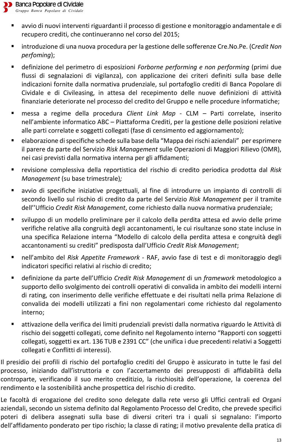 (Credit Non perfoming); definizione del perimetro di esposizioni Forborne performing e non performing (primi due flussi di segnalazioni di vigilanza), con applicazione dei criteri definiti sulla base