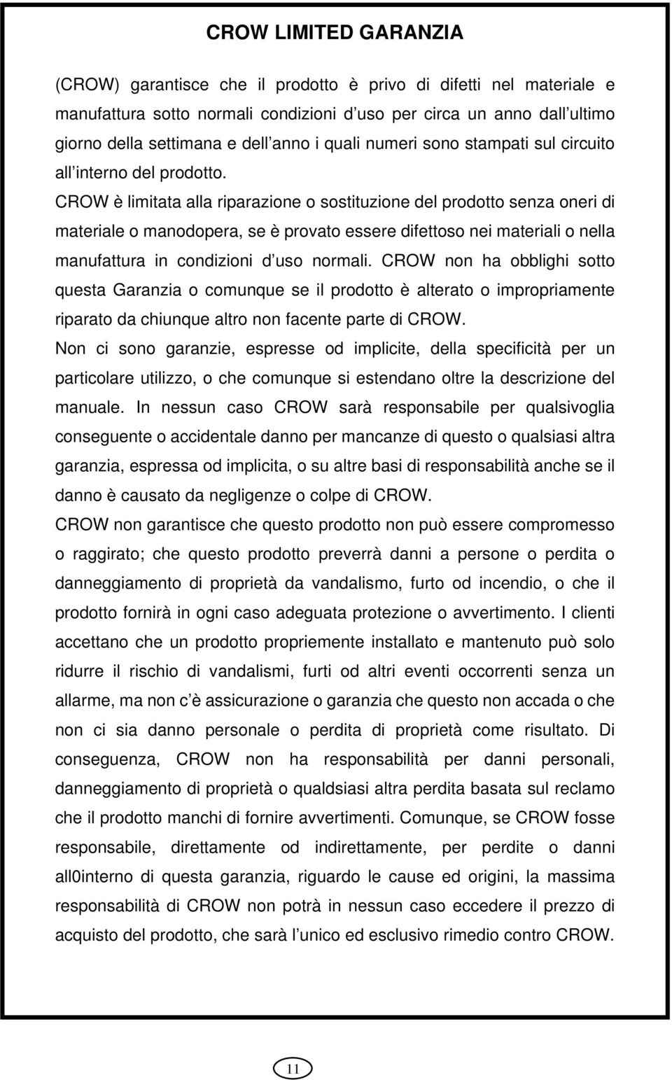 CROW è limitata alla riparazione o sostituzione del prodotto senza oneri di materiale o manodopera, se è provato essere difettoso nei materiali o nella manufattura in condizioni d uso normali.