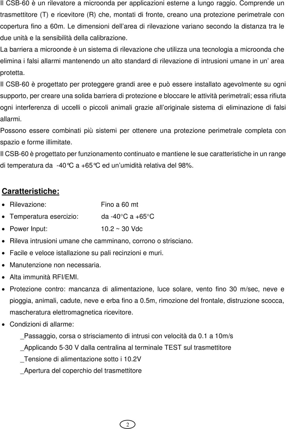 Le dimensioni dell area di rilevazione variano secondo la distanza tra le due unità e la sensibilità della calibrazione.