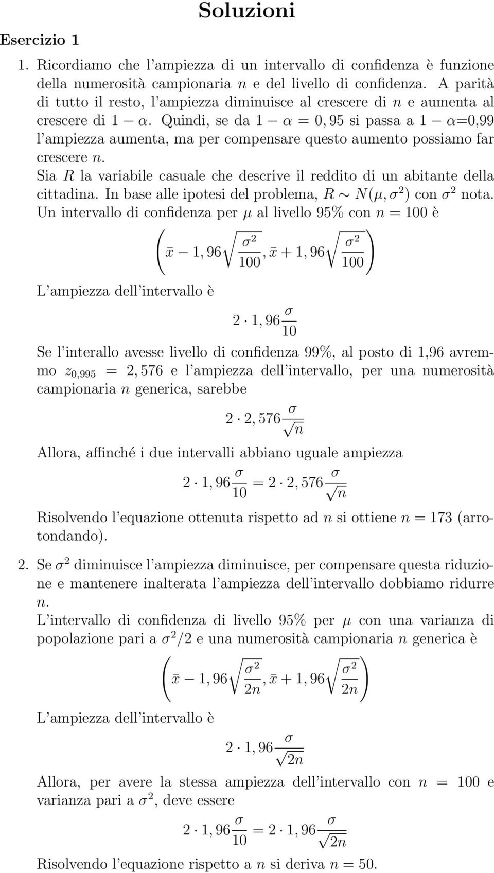 Quidi, se da 1 α =0, 9 si passa a 1 α=0,99 l ampiezza aumeta, ma per compesare questo aumeto possiamo far crescere. Sia R la variabile casuale che descrive il reddito di u abitate della cittadia.