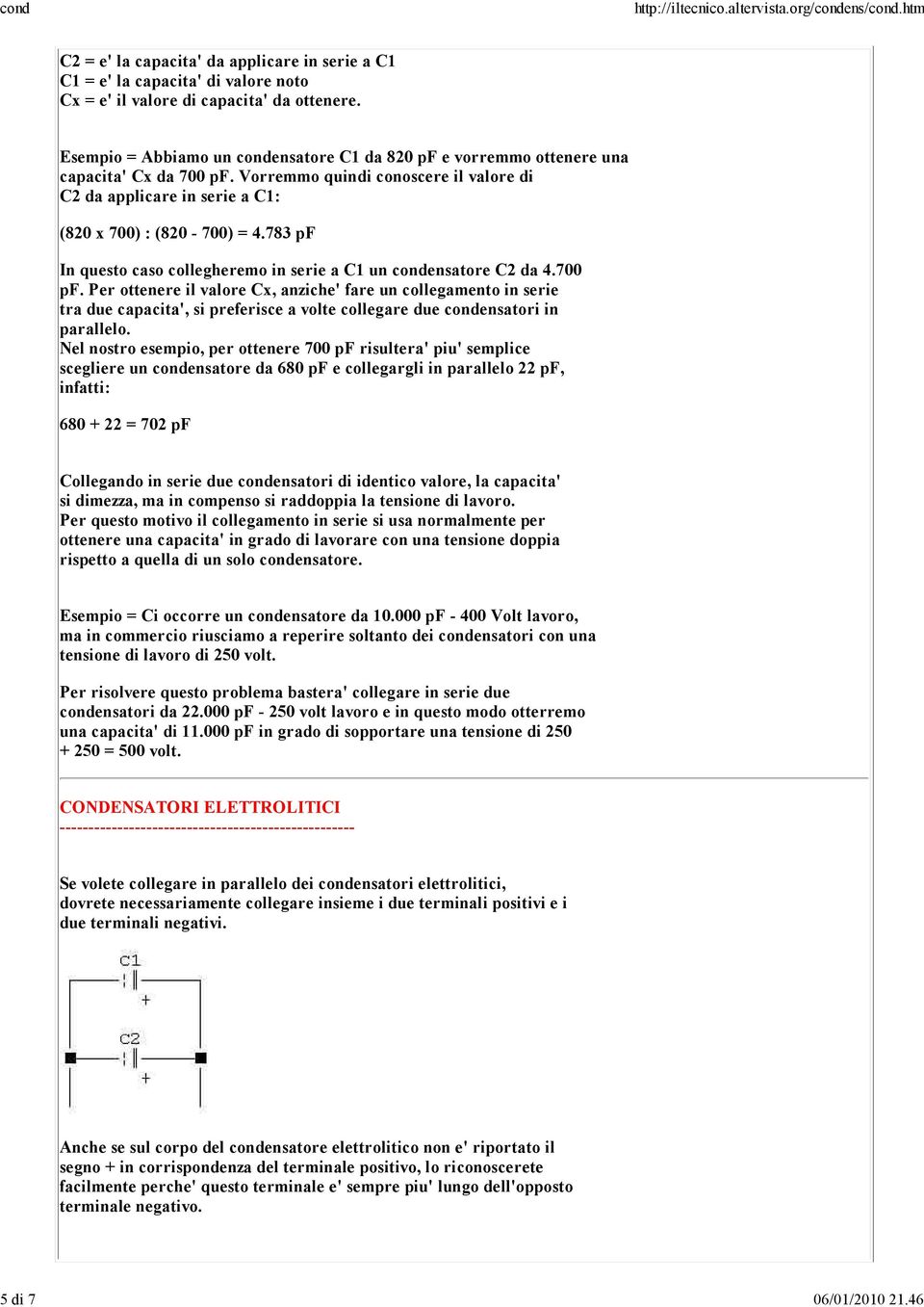 783 pf In questo caso collegheremo in serie a C1 un condensatore C2 da 4.700 pf.