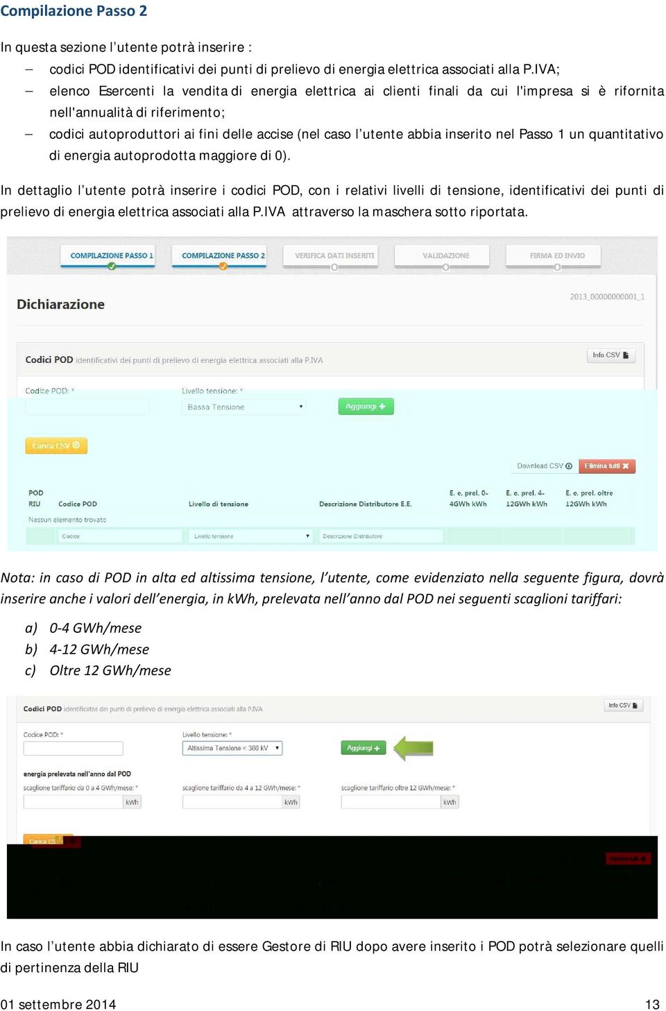 abbia inserito nel Passo 1 un quantitativo di energia autoprodotta maggiore di 0).