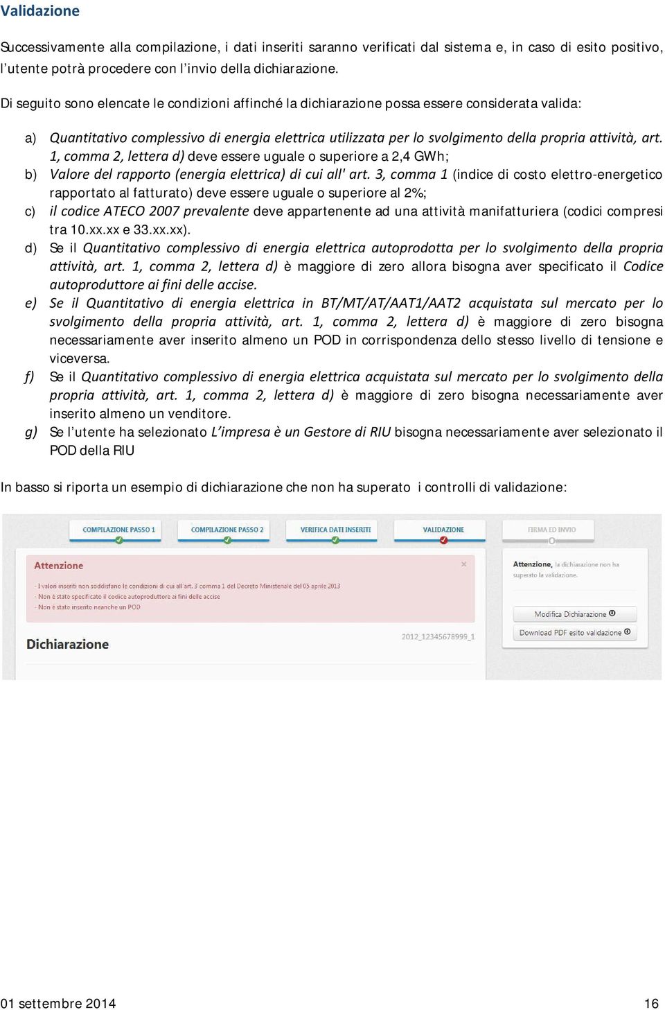 attività, art. 1, comma 2, lettera d) deve essere uguale o superiore a 2,4 GWh; b) Valore del rapporto (energia elettrica) di cui all' art.