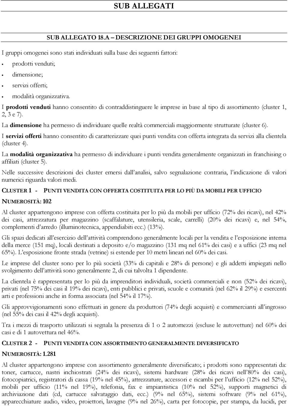 I prodotti venduti hanno consentito di contraddistinguere le imprese in base al tipo di assortimento (cluster 1, 2, 3 e 7).