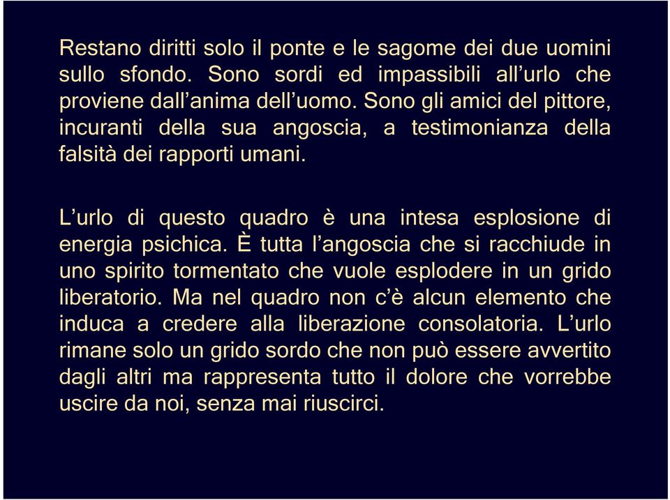 L urlo di questo quadro è una intesa esplosione di energia psichica.