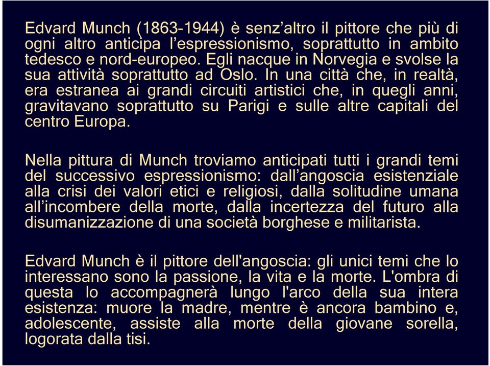 In una città che, in realtà, era estranea ai grandi circuiti artistici che, in quegli anni, gravitavano soprattutto su Parigi e sulle altre capitali del centro Europa.