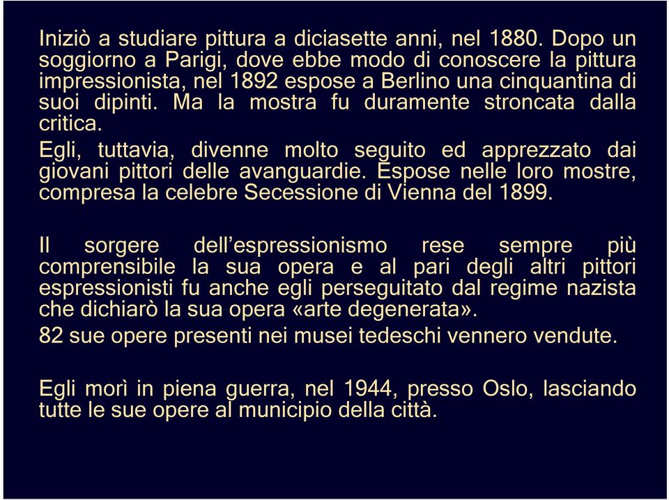 Espose nelle loro mostre, compresa la celebre Secessione di Vienna del 1899.