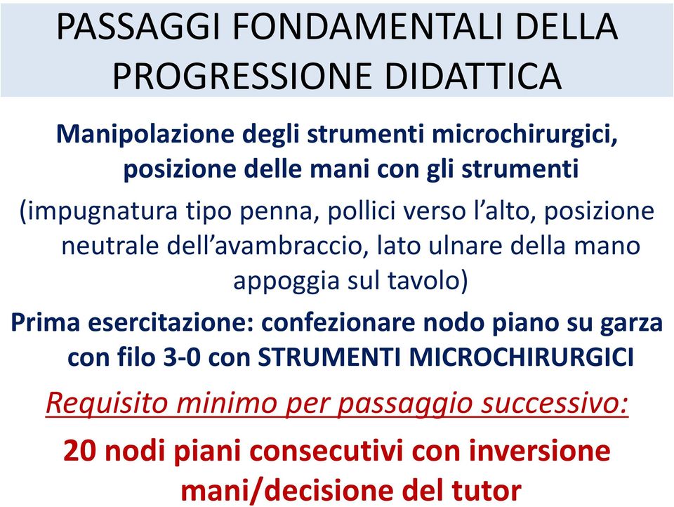 ulnare della mano appoggia sul tavolo) Prima esercitazione: confezionare nodo piano su garza con filo 3-0 con