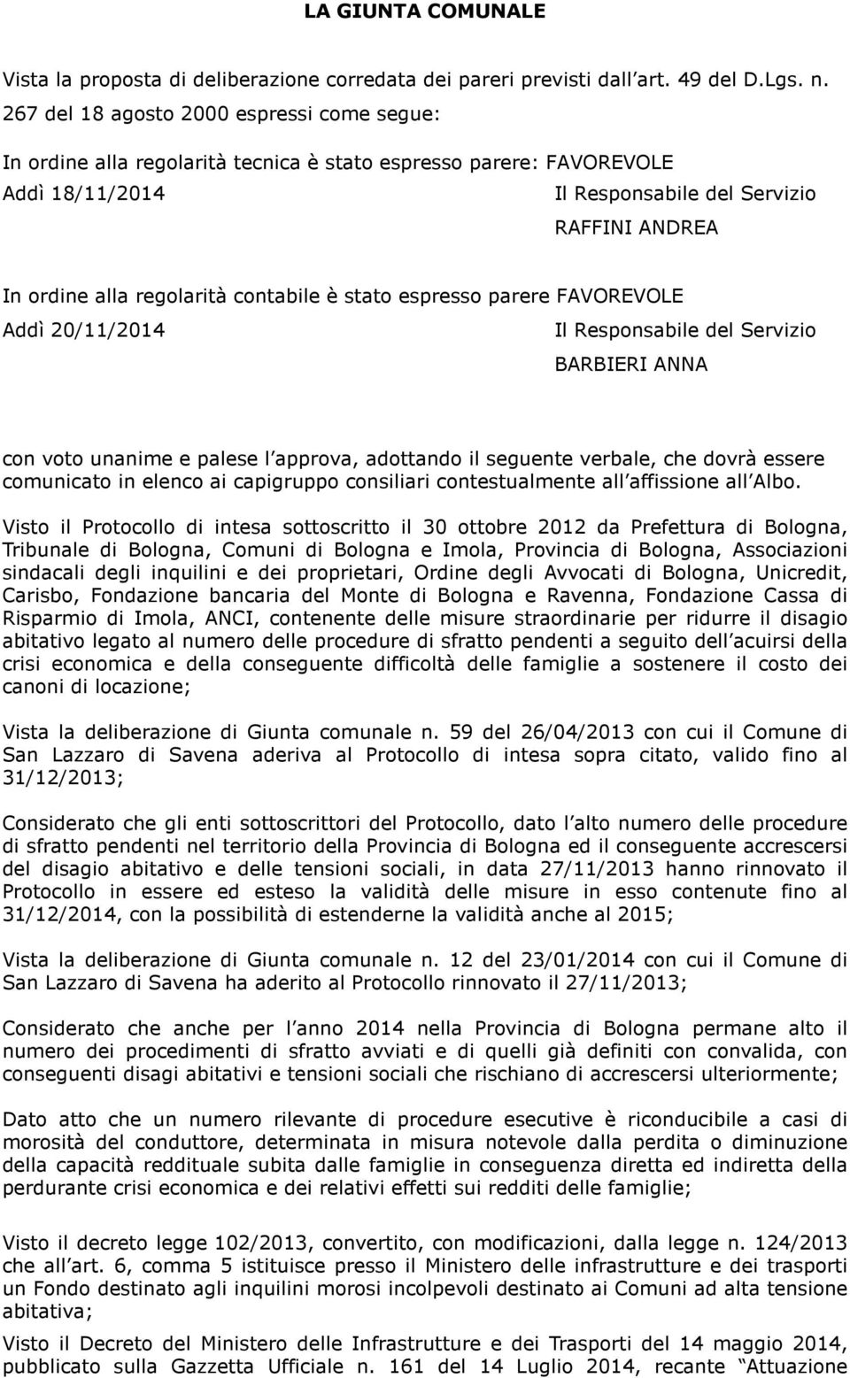 contabile è stato espresso parere FAVOREVOLE Addì 20/11/2014 Il Responsabile del Servizio BARBIERI ANNA con voto unanime e palese l approva, adottando il seguente verbale, che dovrà essere comunicato