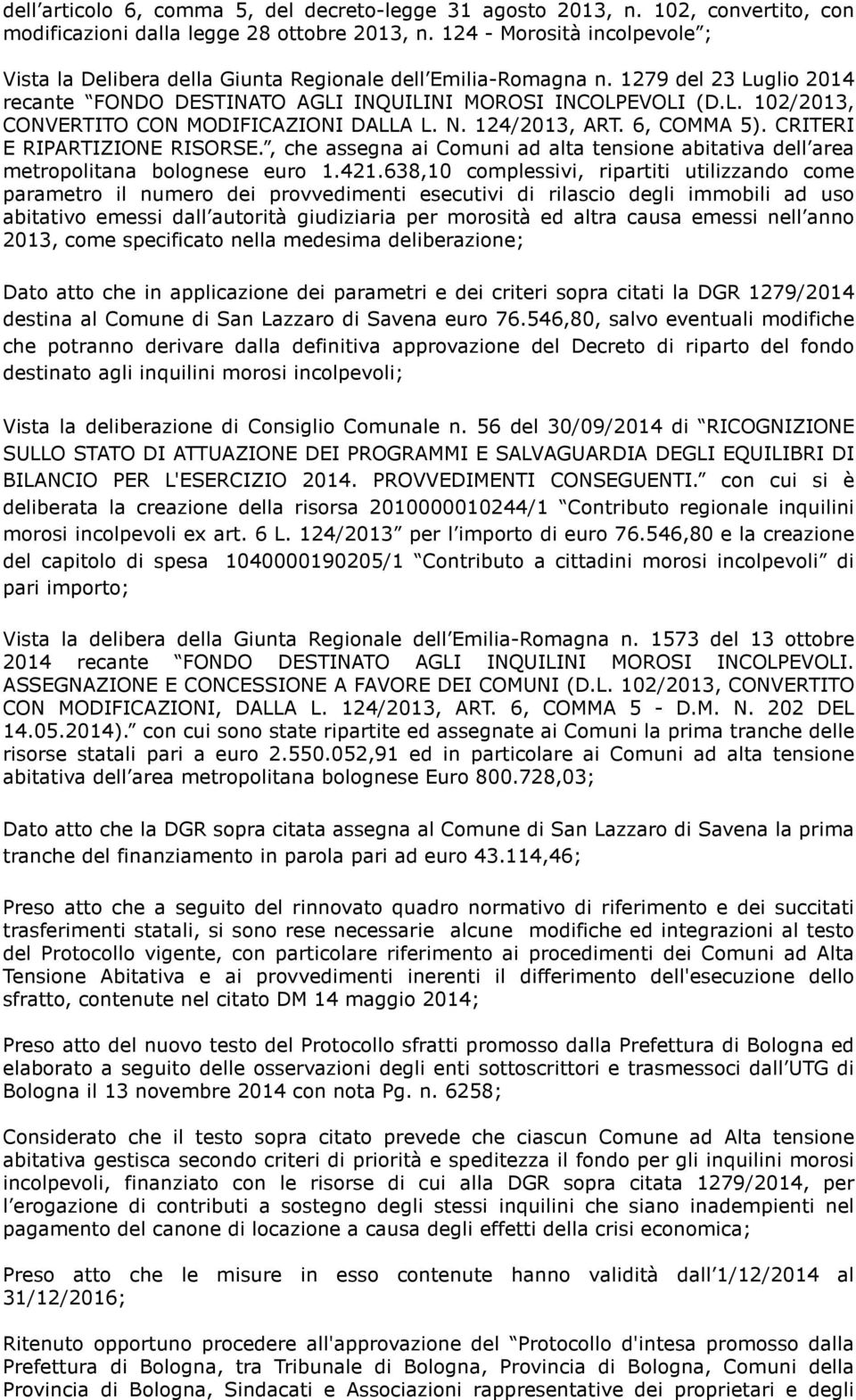 N. 124/2013, ART. 6, COMMA 5). CRITERI E RIPARTIZIONE RISORSE., che assegna ai Comuni ad alta tensione abitativa dell area metropolitana bolognese euro 1.421.