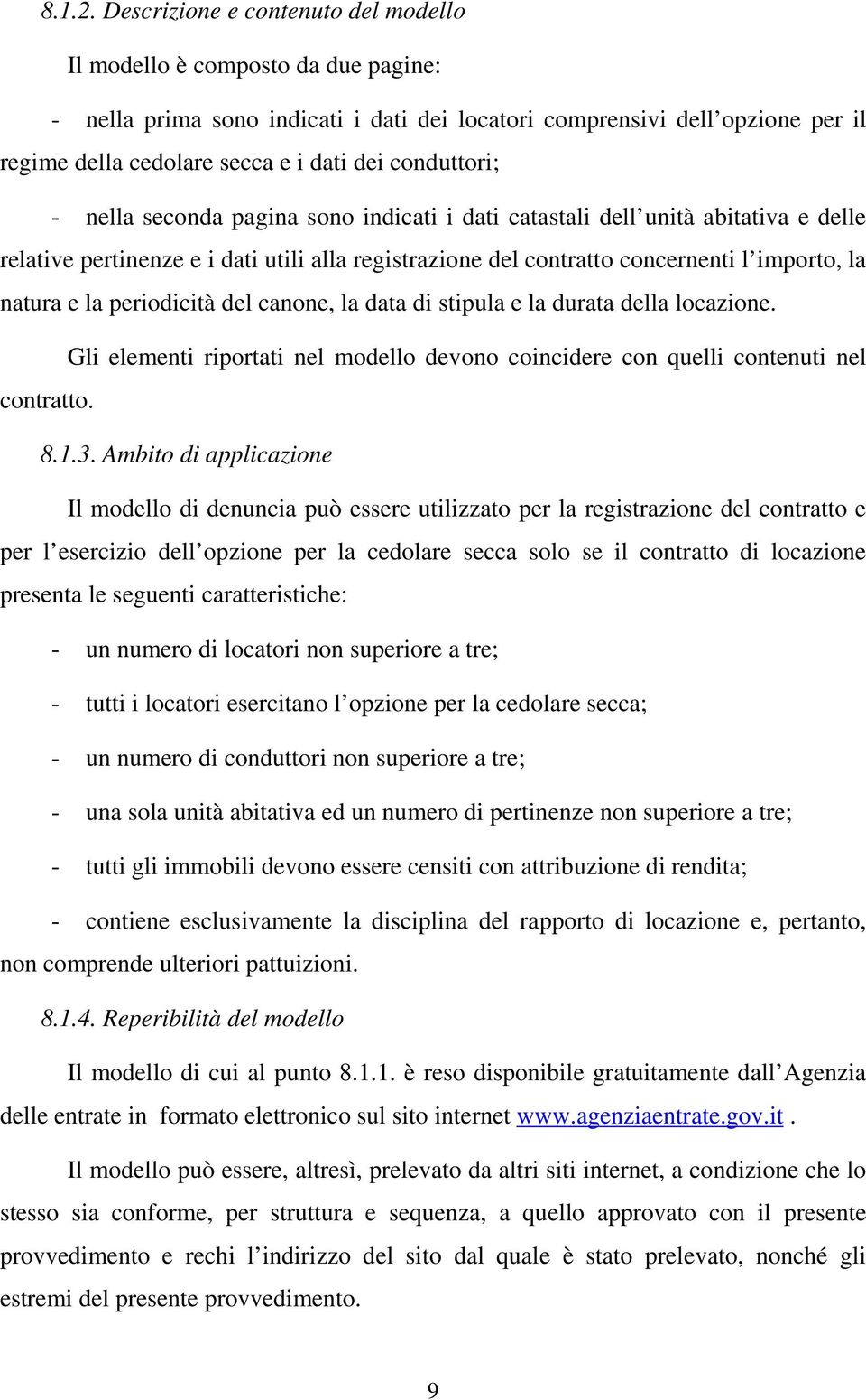 conduttori; - nella seconda pagina sono indicati i dati catastali dell unità abitativa e delle relative pertinenze e i dati utili alla registrazione del contratto concernenti l importo, la natura e