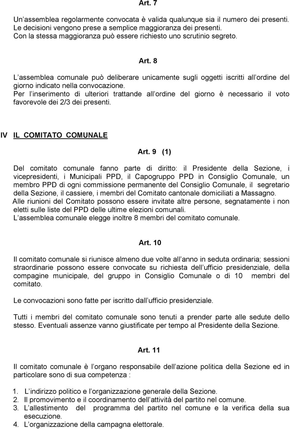 Per l inserimento di ulteriori trattande all ordine del giorno è necessario il voto favorevole dei 2/3 dei presenti. IV IL COMITATO COMUNALE Art.