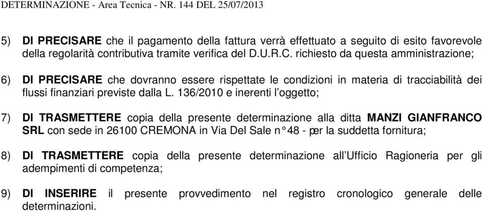 SARE che il pagamento della fattura verrà effettuato a seguito di esito favorevole della regolarità contributiva tramite verifica del D.U.R.C.