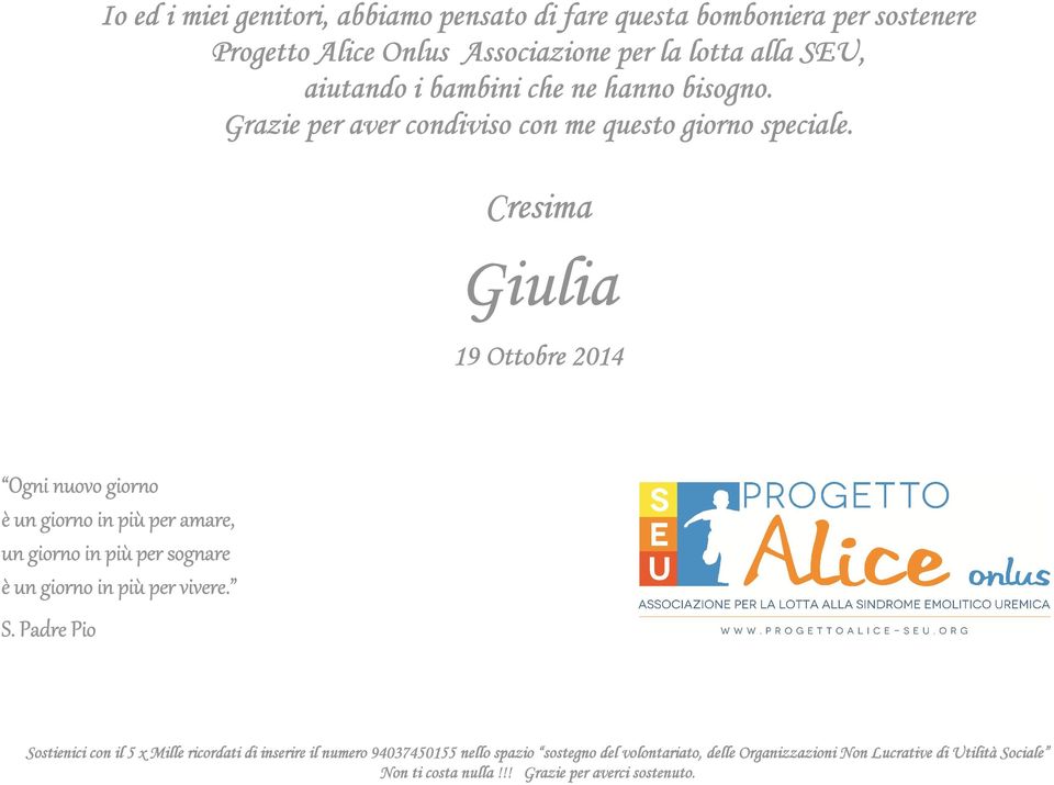 Cresima Giulia 19 Ottobre 2014 Ogni nuovo giorno è un giorno in più per amare, un giorno in più per sognare è un giorno in più per vivere.