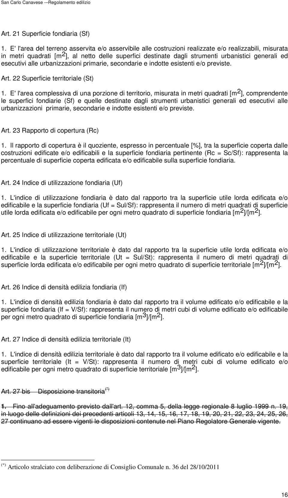 generali ed esecutivi alle urbanizzazioni primarie, secondarie e indotte esistenti e/o previste. Art. 22 Superficie territoriale (St) 1.