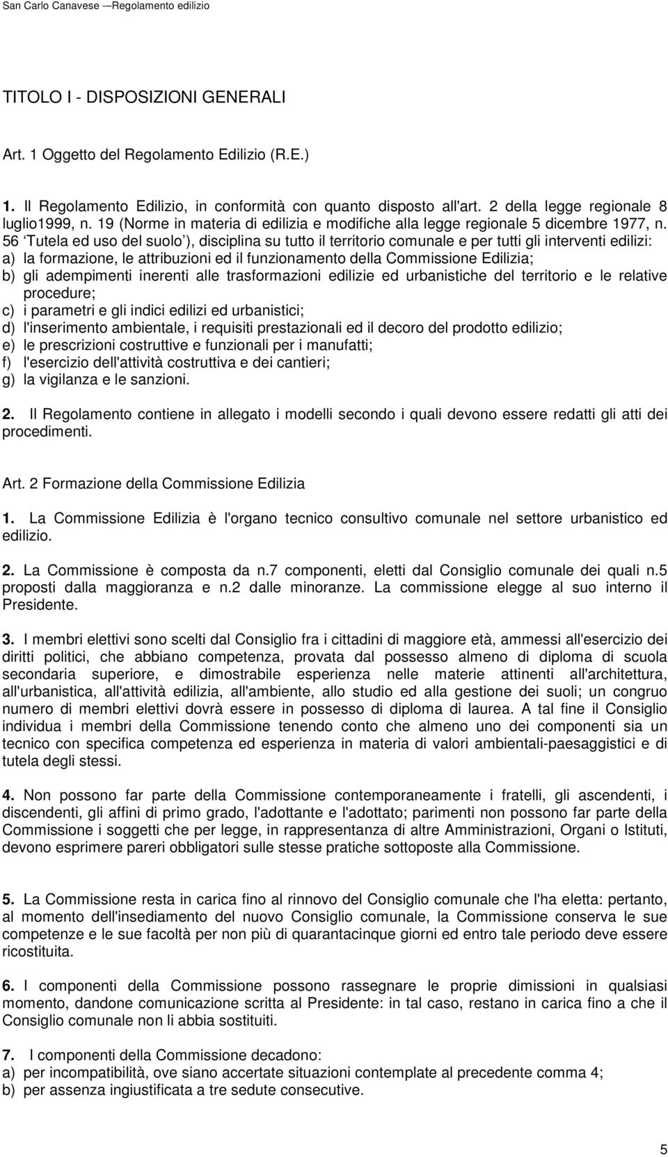 56 Tutela ed uso del suolo ), disciplina su tutto il territorio comunale e per tutti gli interventi edilizi: a) la formazione, le attribuzioni ed il funzionamento della Commissione Edilizia; b) gli