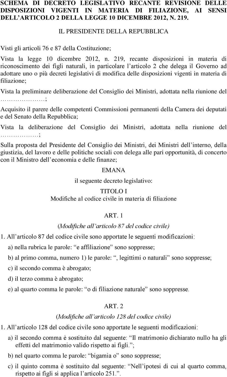 219, recante disposizioni in materia di riconoscimento dei figli naturali, in particolare l articolo 2 che delega il Governo ad adottare uno o più decreti legislativi di modifica delle disposizioni