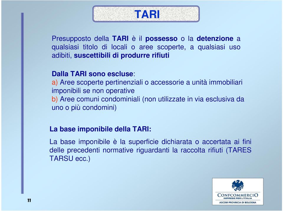 non operative b) Aree comuni condominiali (non utilizzate in via esclusiva da uno o più condomini) La base imponibile della TARI: La