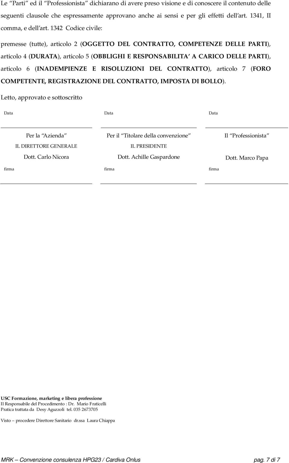 1342 Codice civile: premesse (tutte), articolo 2 (OGGETTO DEL CONTRATTO, COMPETENZE DELLE PARTI), articolo 4 (DURATA), articolo 5 (OBBLIGHI E RESPONSABILITA A CARICO DELLE PARTI), articolo 6