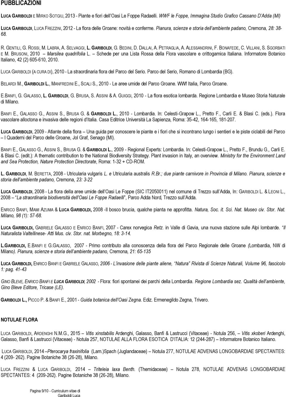 Pianura, scienze e storia dell ambiente padano, Cremona, 28: 38-68. R. GENTILI, G. ROSSI, M. LABRA, A. SELVAGGI, L. GARIBOLDI, G. BEDINI, D. DALLAI, A. PETRAGLIA, A. ALESSANDRINI, F. BONAFEDE, C.