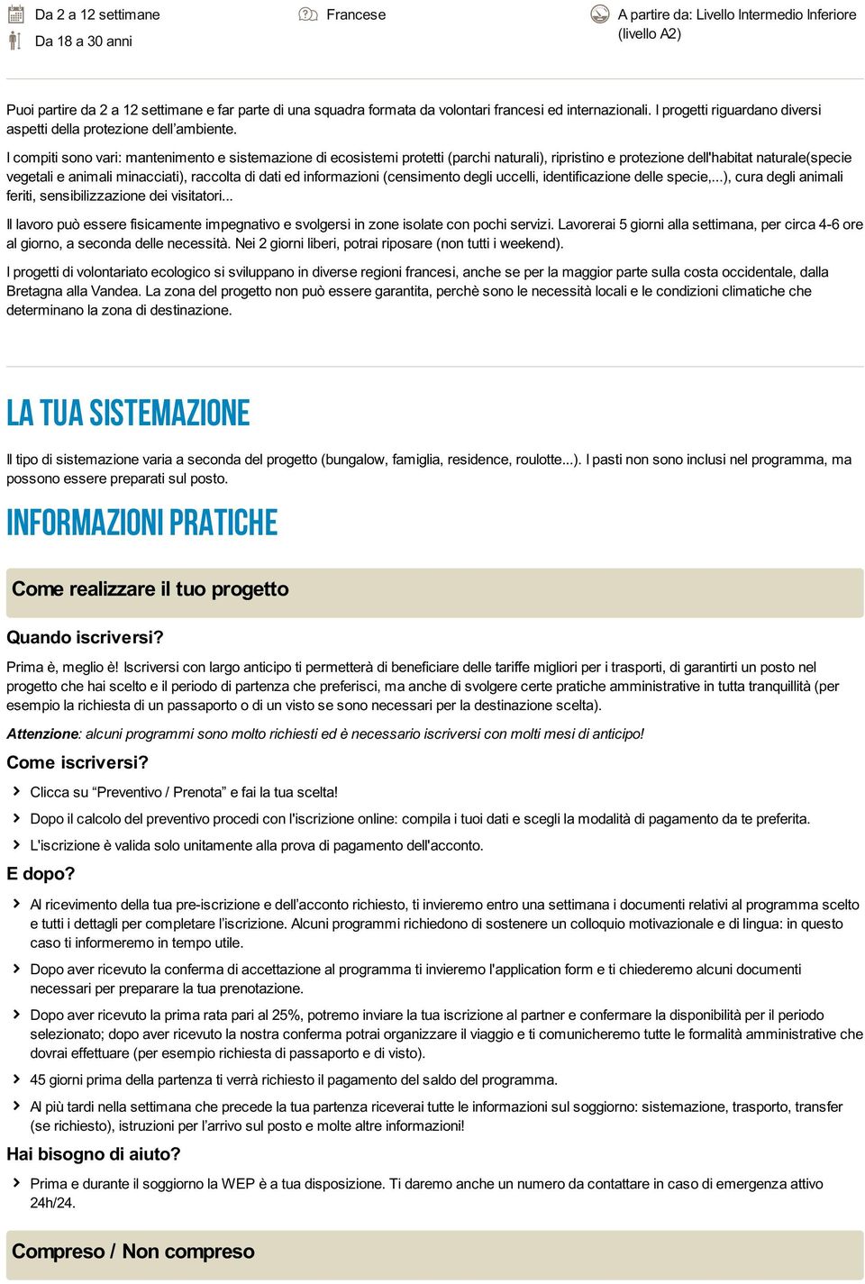 I compiti sono vari: mantenimento e sistemazione di ecosistemi protetti (parchi naturali), ripristino e protezione dell'habitat naturale(specie vegetali e animali minacciati), raccolta di dati ed