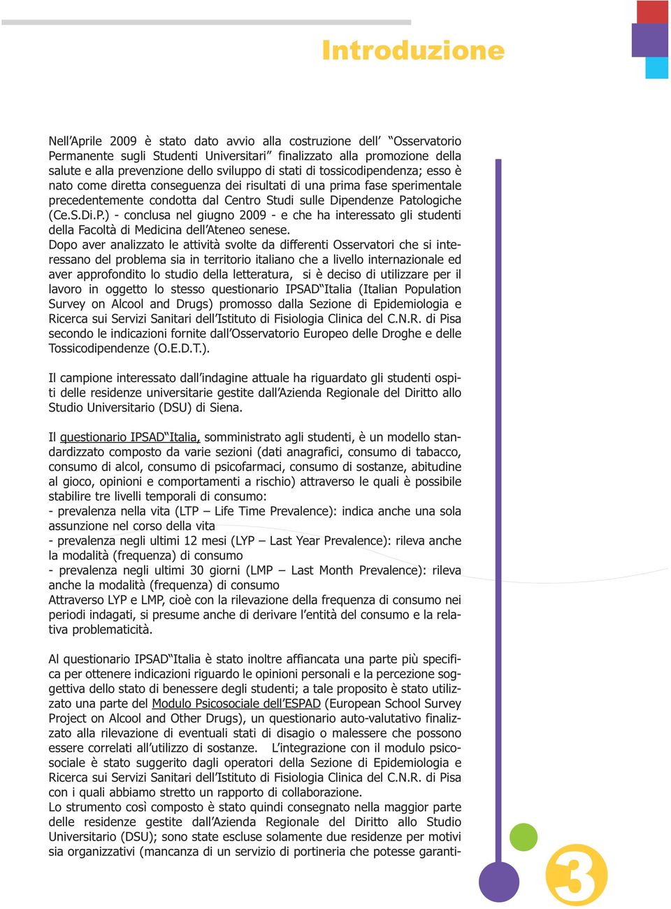 ) - conclusa nel giugno 2009 - e che ha interessato gli studenti della Facoltà di Medicina dell Ateneo senese.