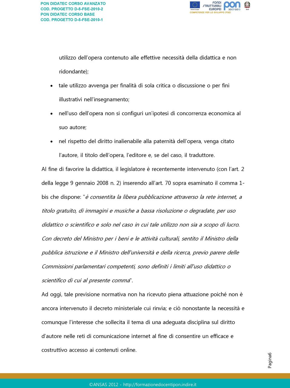 titolo dell opera, l editore e, se del caso, il traduttore. Al fine di favorire la didattica, il legislatore è recentemente intervenuto (con l art. 2 della legge 9 gennaio 2008 n.