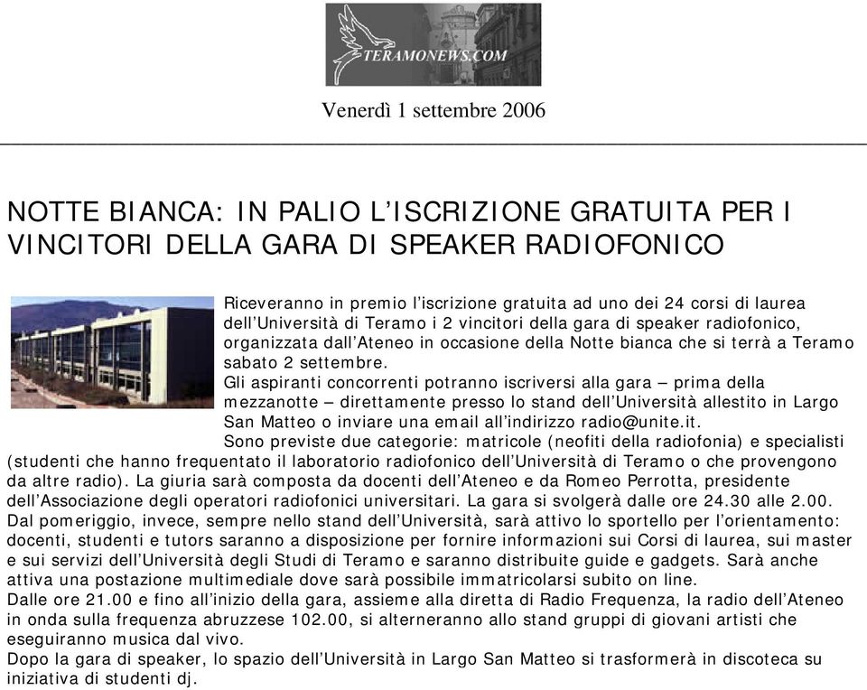 Gli aspiranti concorrenti potranno iscriversi alla gara prima della mezzanotte direttamente presso lo stand dell Università allestito in Largo San Matteo o inviare una email all indirizzo radio@unite.