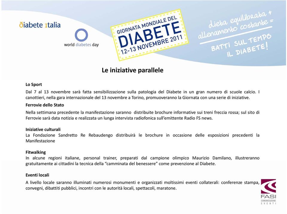 Ferrovie dello Stato Nella settimana precedente la manifestazione saranno distribuite brochure informative sui treni freccia rossa; sul sito di Ferrovie sarà data notizia e realizzata un lunga