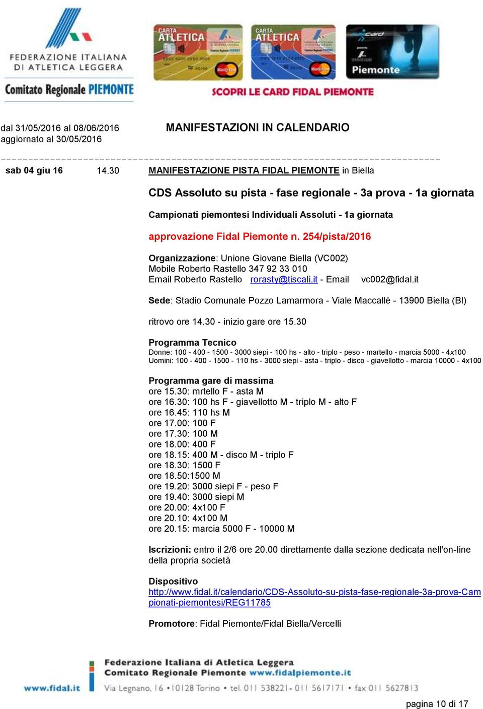 254/pista/2016 Organizzazione: Unione Giovane Biella (VC002) Mobile Roberto Rastello 347 92 33 010 Email Roberto Rastello rorasty@tiscali.it - Email vc002@fidal.