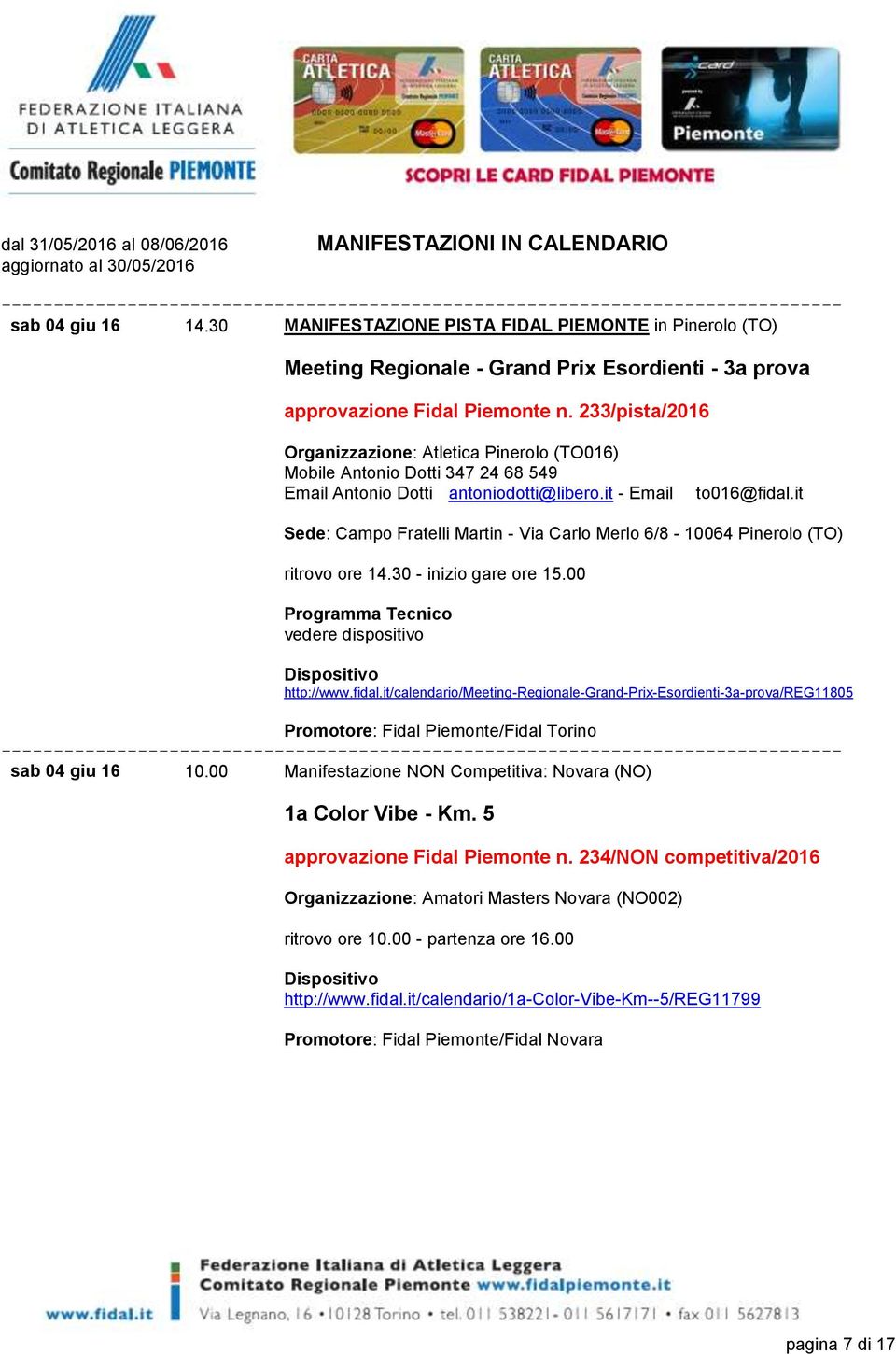 it Sede: Campo Fratelli Martin - Via Carlo Merlo 6/8-10064 Pinerolo (TO) ritrovo ore 14.30 - inizio gare ore 15.00 vedere dispositivo http://www.fidal.