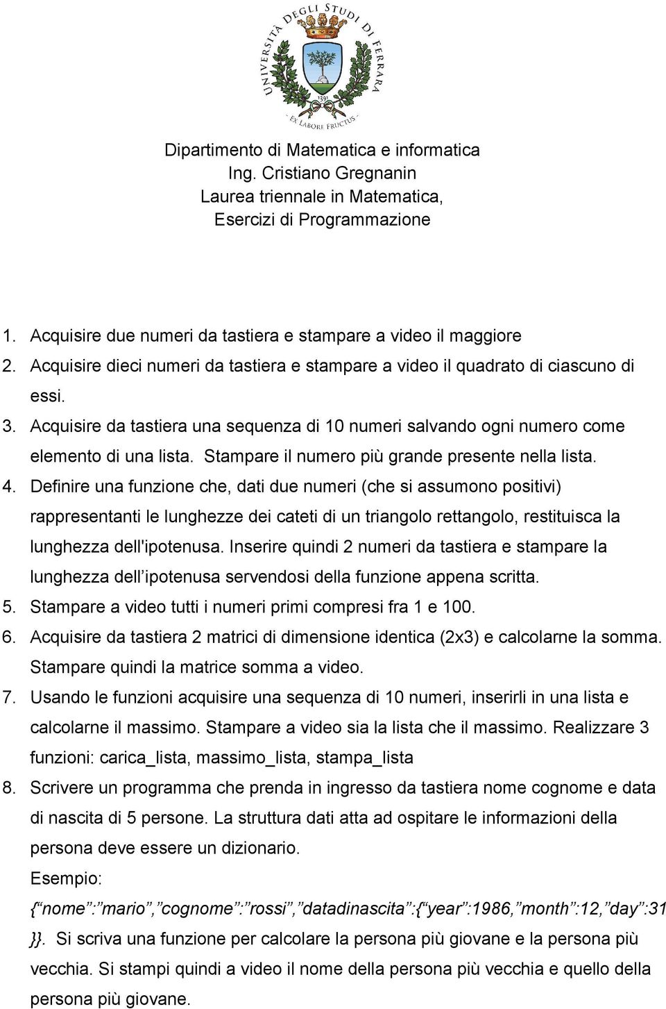 Stampare il numero più grande presente nella lista. 4.