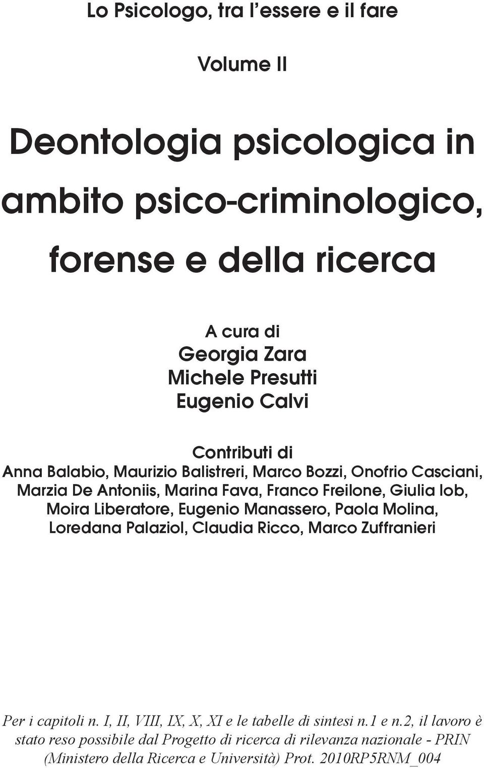 Iob, Moira Liberatore, Eugenio Manassero, Paola Molina, Loredana Palaziol, Claudia Ricco, Marco Zuffranieri Per i capitoli n.