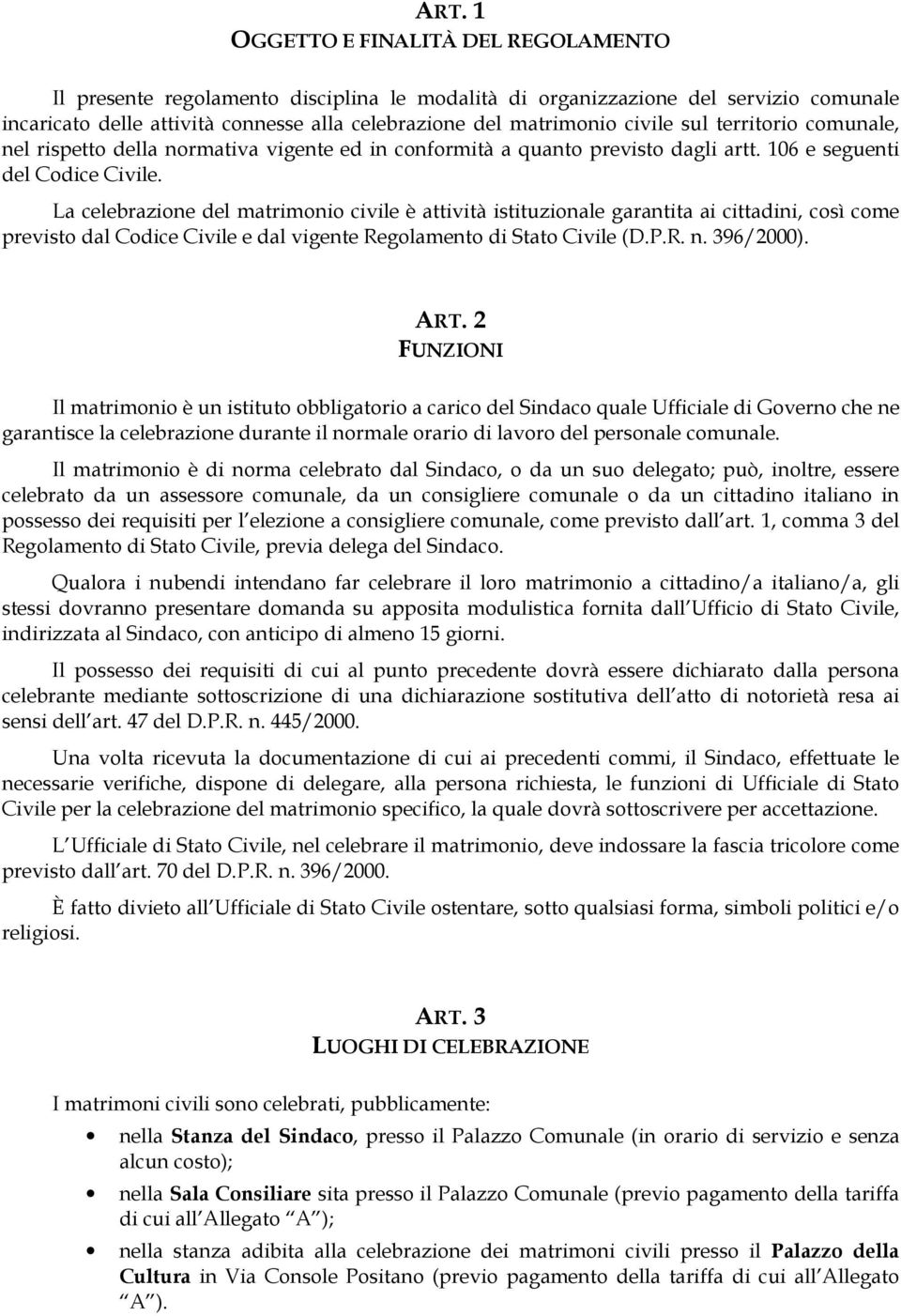 La celebrazione del matrimonio civile è attività istituzionale garantita ai cittadini, così come previsto dal Codice Civile e dal vigente Regolamento di Stato Civile (D.P.R. n. 396/2000). ART.