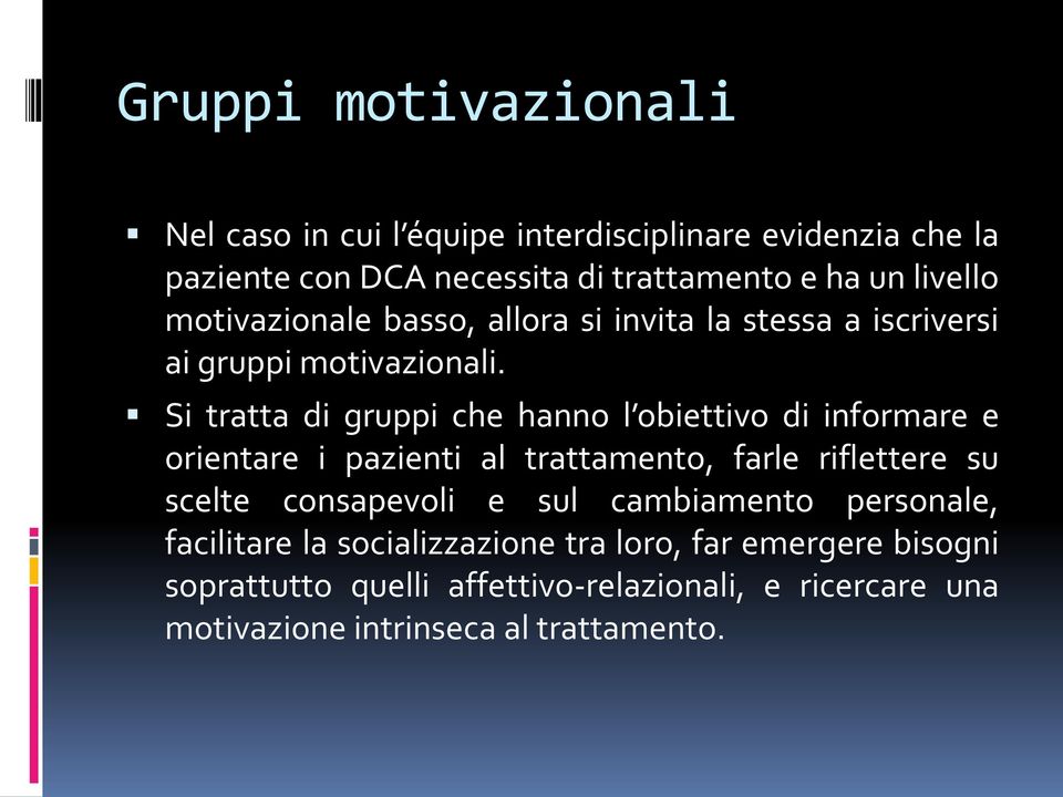 Si tratta di gruppi che hanno l obiettivo di informare e orientare i pazienti al trattamento, farle riflettere su scelte consapevoli e