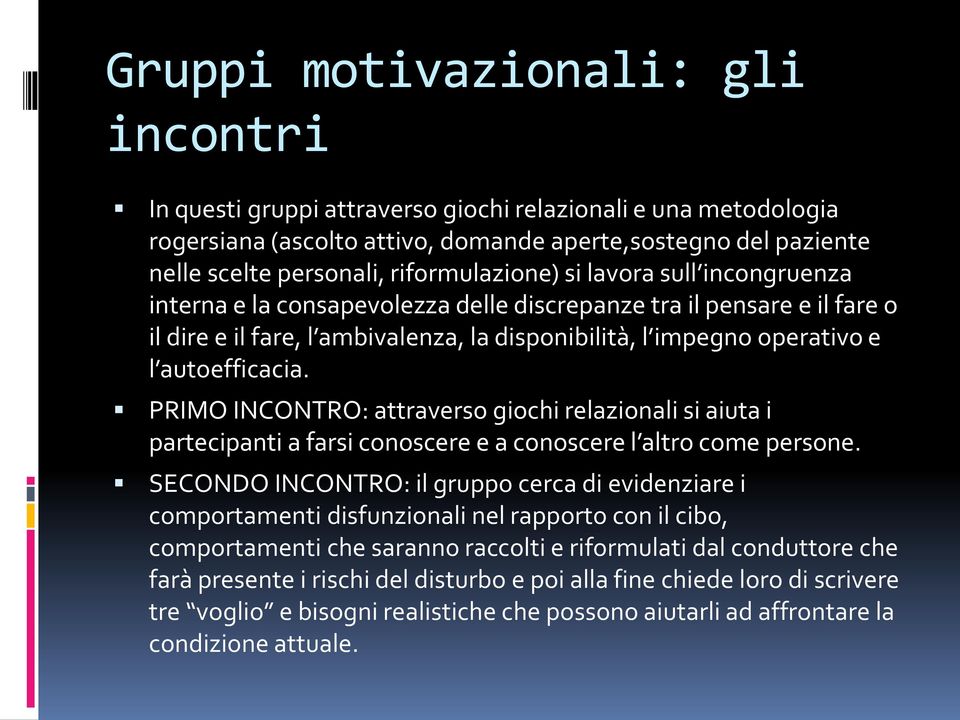 autoefficacia. PRIMO INCONTRO: attraverso giochi relazionali si aiuta i partecipanti a farsi conoscere e a conoscere l altro come persone.