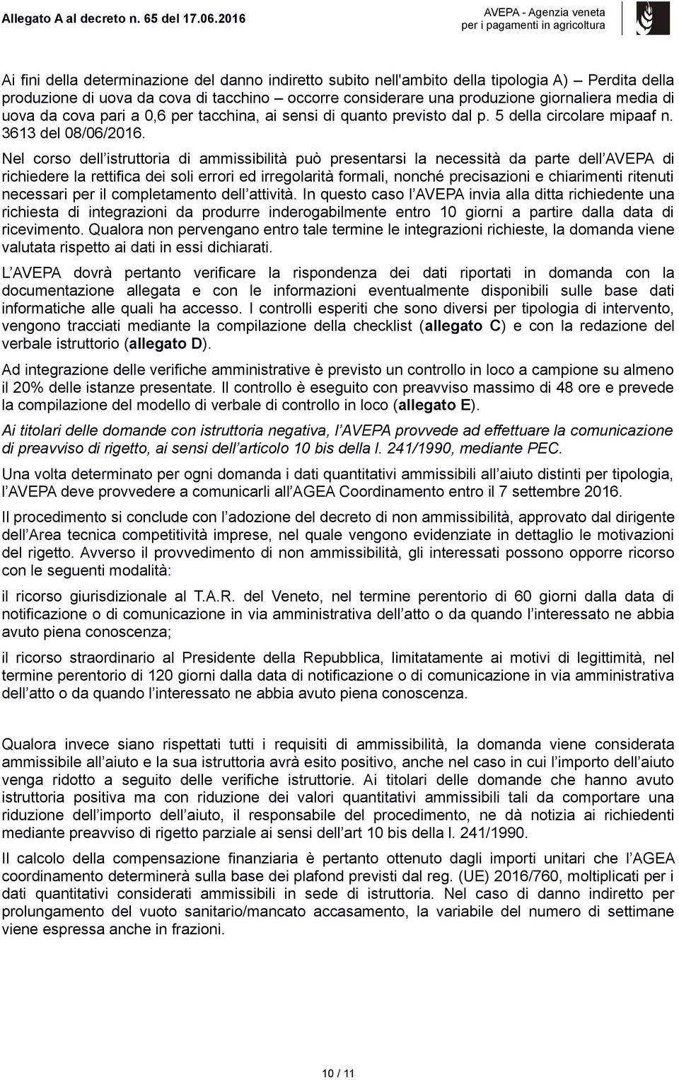 di uova da cova pari a 0,6 per tacchina, ai sensi di quanto previsto dal p. 5 della circolare mipaaf n. 3613 del 08/06/2016.