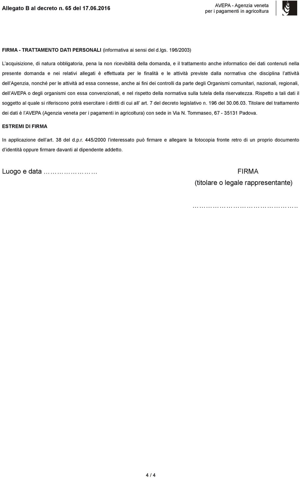 effettuata per le finalità e le attività previste dalla normativa che disciplina l attività dell Agenzia, nonché per le attività ad essa connesse, anche ai fini dei controlli da parte degli Organismi