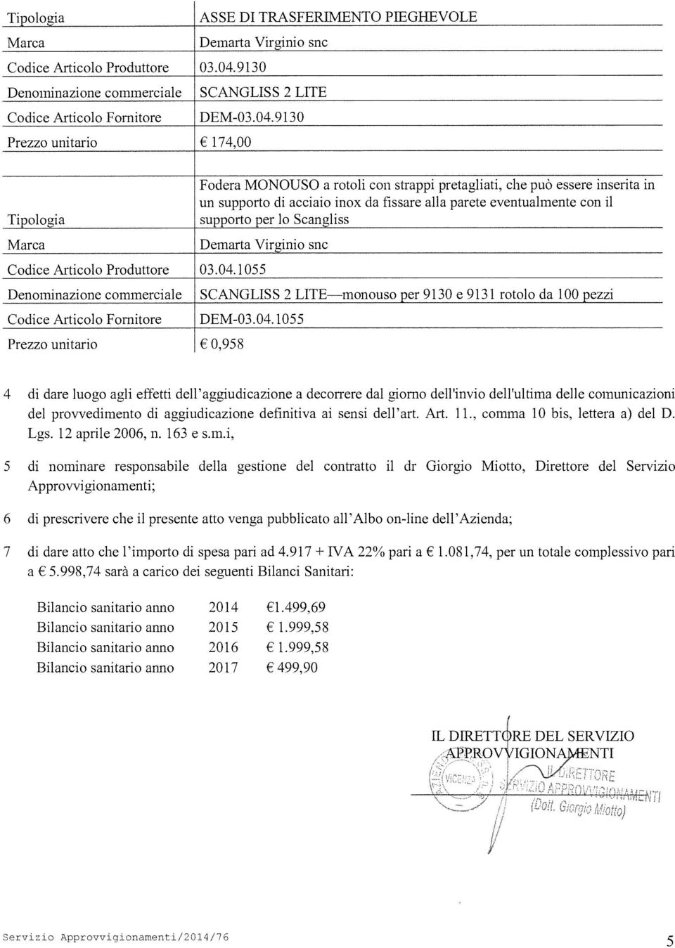 9130 Prezzo unitario 174,00 Fodera MONOUSO a rotoli con strappi pretagliati, che può essere inserita in un supporto di acciaio inox da fissare alla parete eventualmente con il Tipologia supporto per