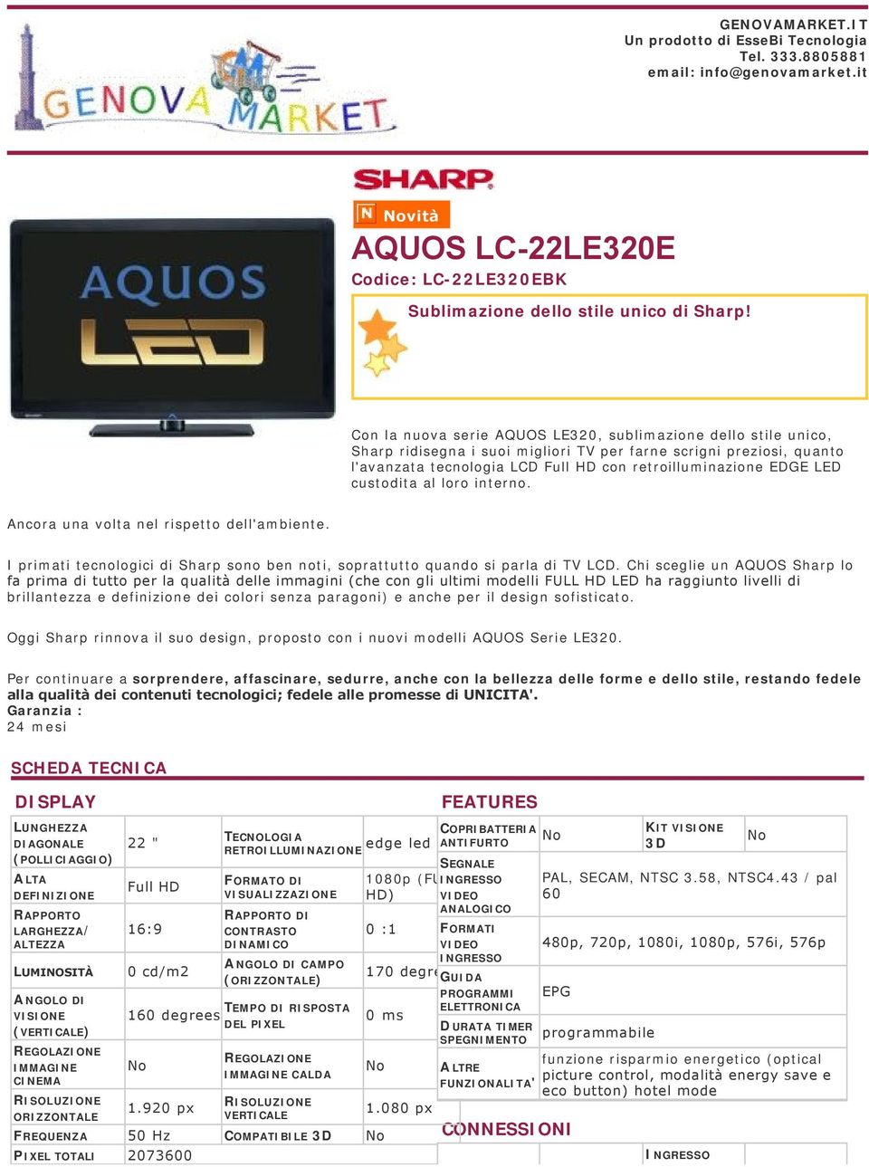 custodita al loro interno. Ancora una volta nel rispetto dell'ambiente. I primati tecnologici di Sharp sono ben noti, soprattutto quando si parla di TV LCD.