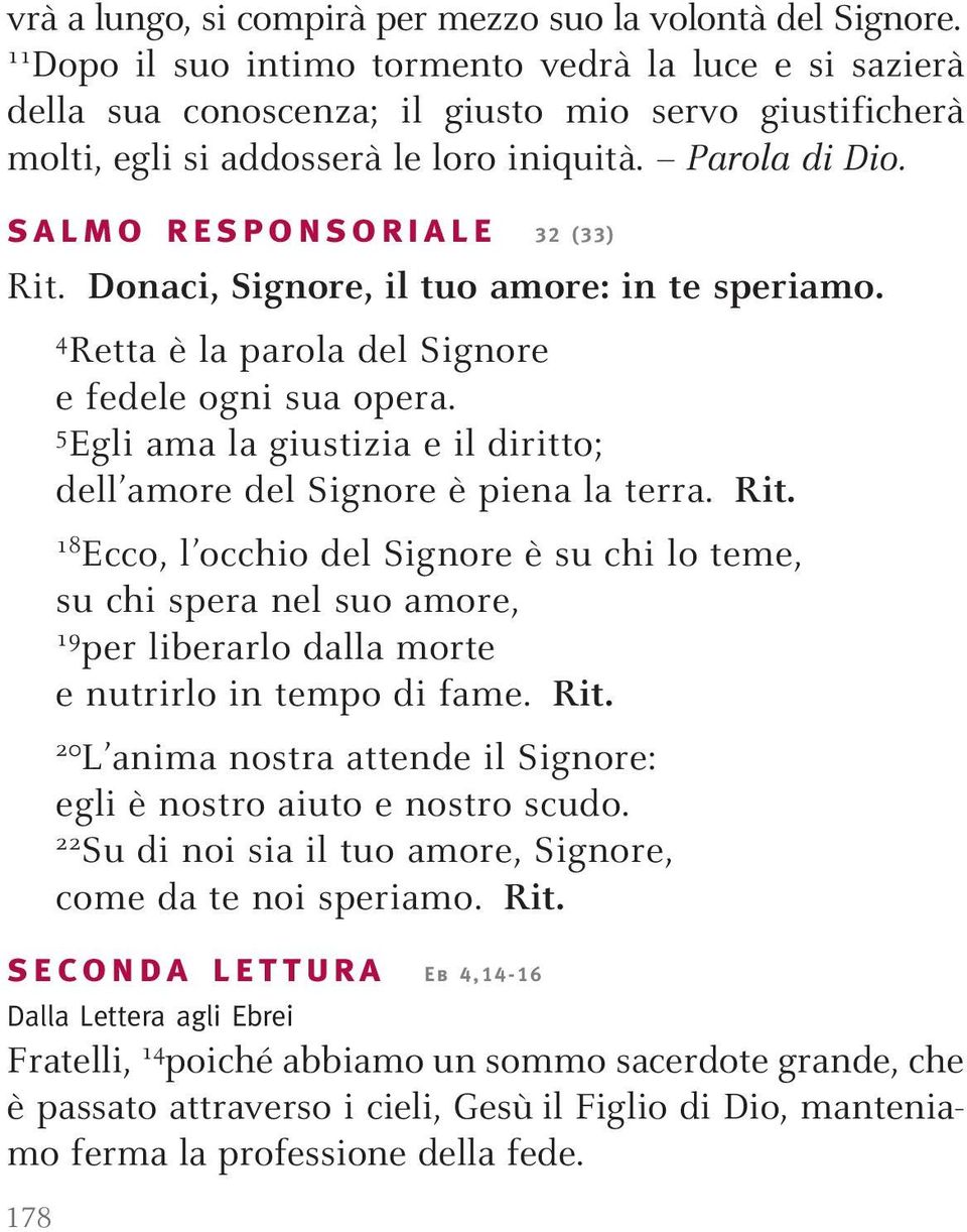 salmo responsoriale 32 (33) Rit. Donaci, Signore, il tuo amore: in te speriamo. 178 4 Retta è la parola del Signore e fedele ogni sua opera.