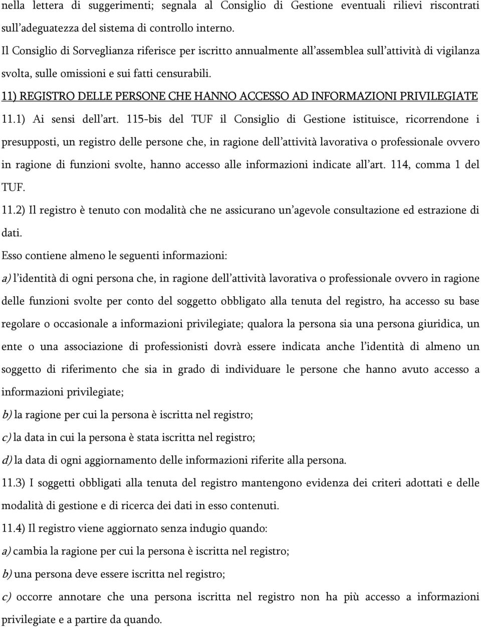 11) REGISTRO DELLE PERSONE CHE HANNO ACCESSO AD INFORMAZIONI PRIVILEGIATE 11.1) Ai sensi dell art.