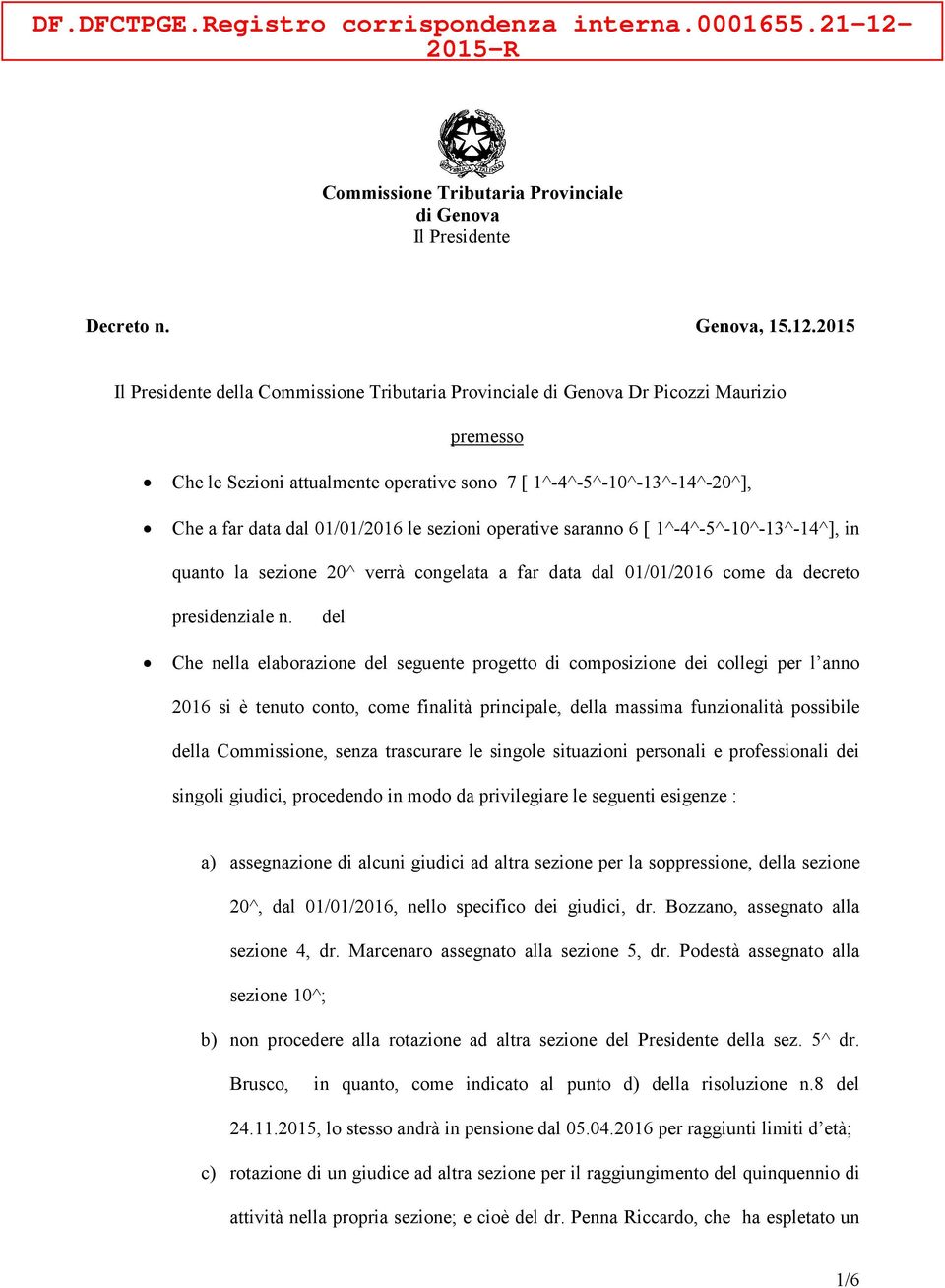 2015 Il della Commissione Tributaria Provinciale di Genova Dr Picozzi Maurizio premesso Che le Sezioni attualmente operative sono 7 [ 1^-4^-5^-10^-13^-14^-20^], Che a far data dal 01/01/2016 le