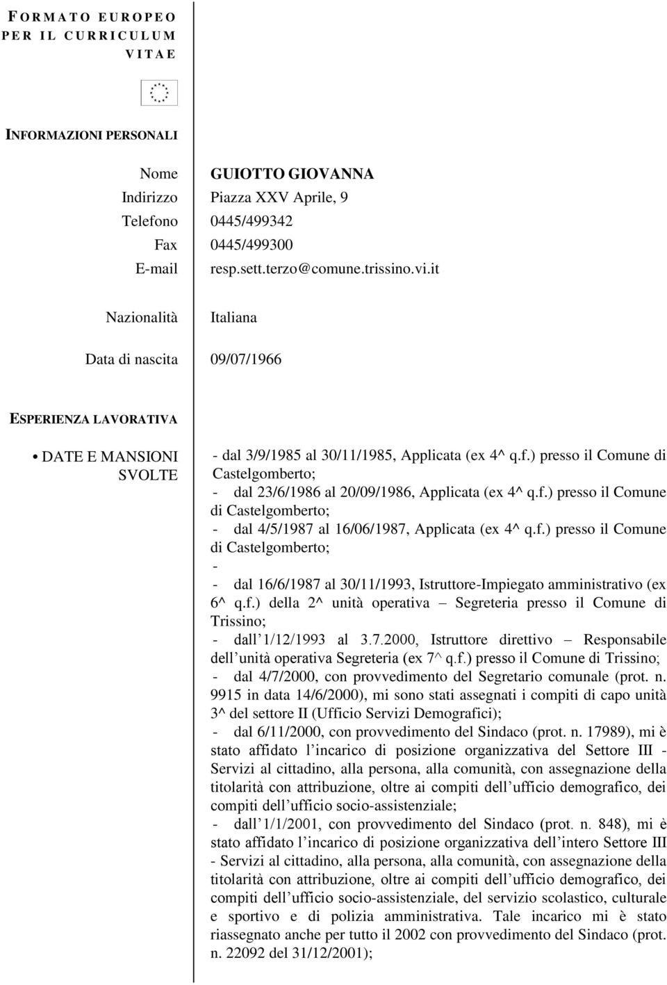 ) presso il Comune di Castelgomberto; - dal 23/6/1986 al 20/09/1986, Applicata (ex 4^ q.f.