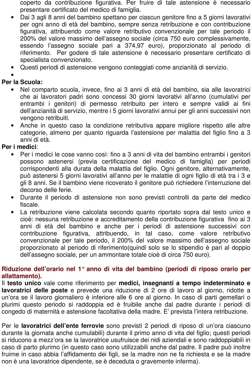 valore retributivo convenzionale per tale periodo il 200% del valore massimo dell assegno sociale (circa 750 euro complessivamente, essendo l assegno sociale pari a 374,97 euro), proporzionato al