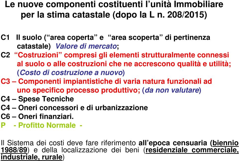 costruzioni che ne accrescono qualità e utilità; (Costo di costruzione a nuovo) C3 Componenti impiantistiche di varia natura funzionali ad uno specifico processo produttivo; (da