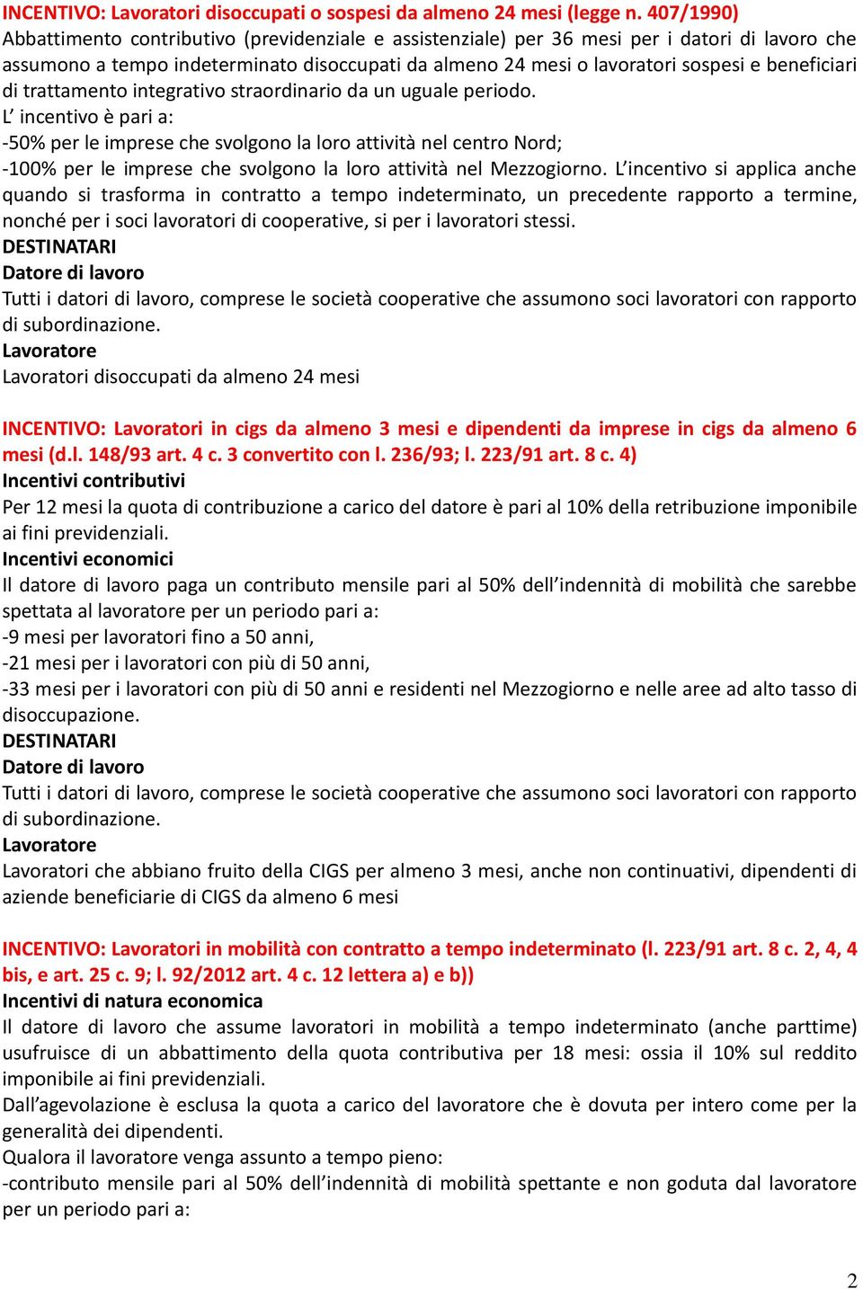 beneficiari di trattamento integrativo straordinario da un uguale periodo.