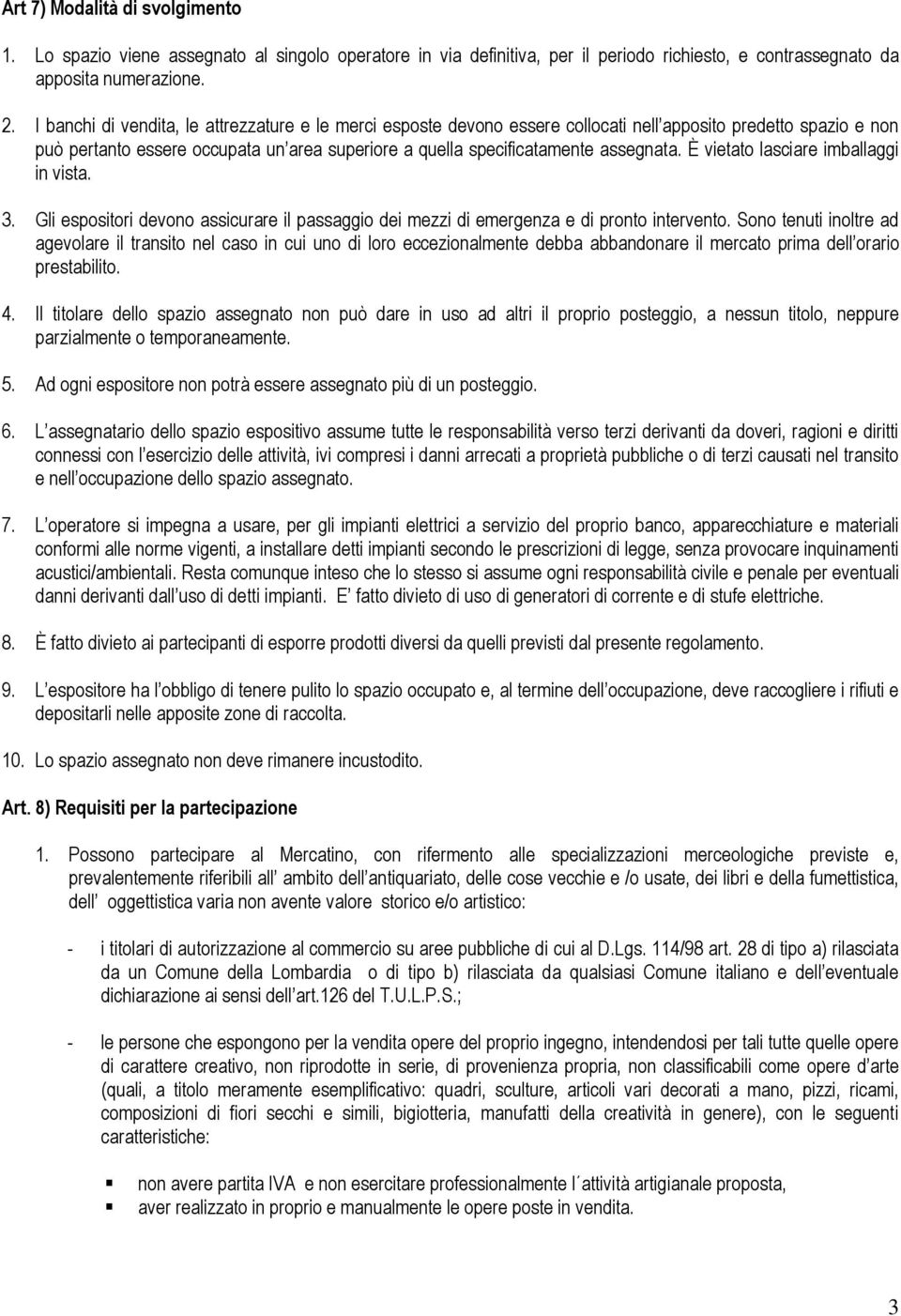 È vietato lasciare imballaggi in vista. 3. Gli espositori devono assicurare il passaggio dei mezzi di emergenza e di pronto intervento.