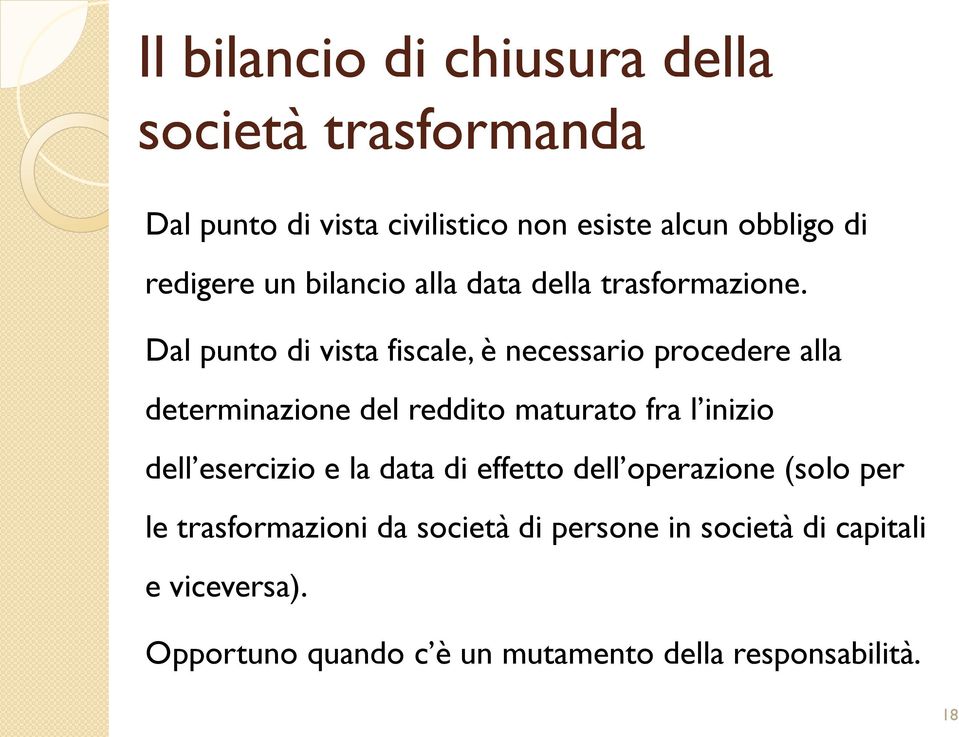 Dal punto di vista fiscale, è necessario procedere alla determinazione del reddito maturato fra l inizio dell