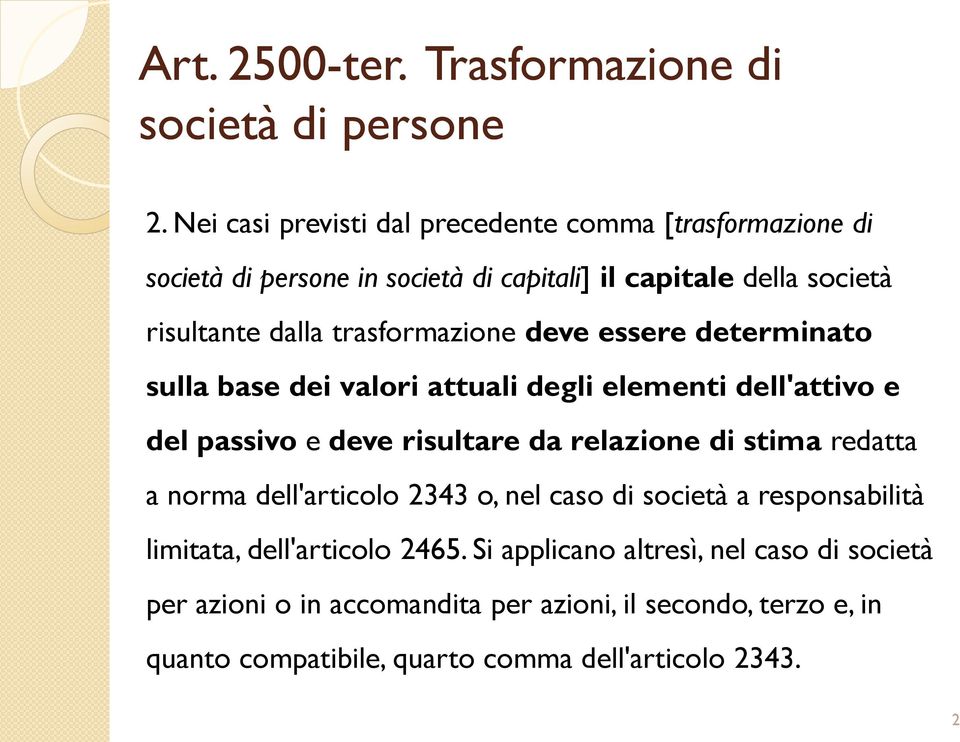 trasformazione deve essere determinato sulla base dei valori attuali degli elementi dell'attivo e del passivo e deve risultare da relazione di stima